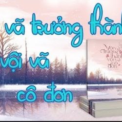 vội vã trưởng thành vội vã cô đơn