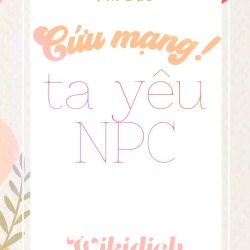 cứu mạng ta yêu npc