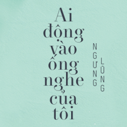 ai động vào ống nghe của tôi